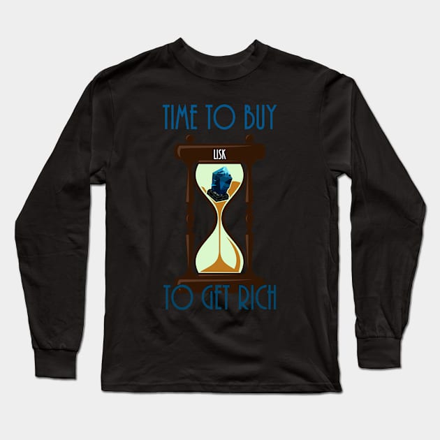 Time To Buy Lisk To Get Rich Long Sleeve T-Shirt by CryptoTextile